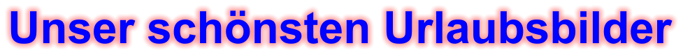 Unser schönsten Urlaubsbilder