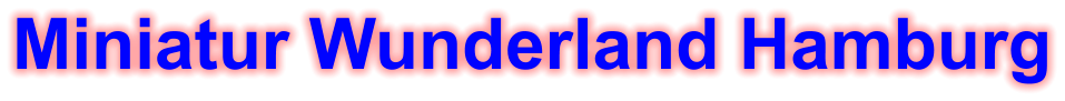 Miniatur Wunderland Hamburg